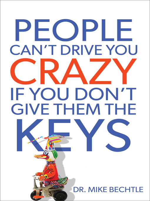 Title details for People Can't Drive You Crazy If You Don't Give Them the Keys by Mike Bechtle - Available